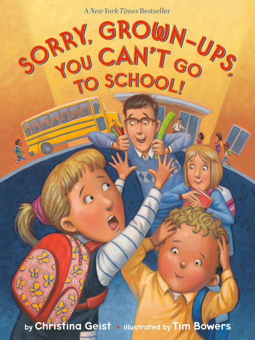 Title details for Sorry, Grown-Ups, You Can't Go to School! by Christina Geist - Wait list